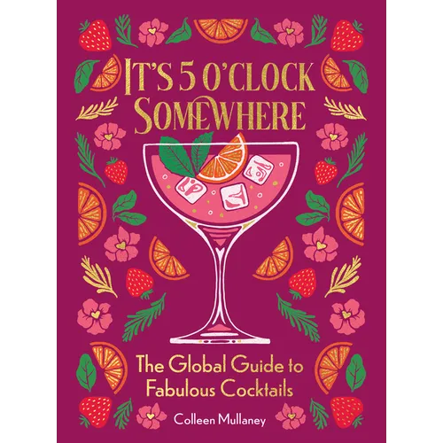 It's 5 O'Clock Somewhere: The Global Guide to Fabulous Cocktails - Paperback