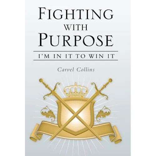 Fighting with Purpose: I'm in It to Win It - Hardcover