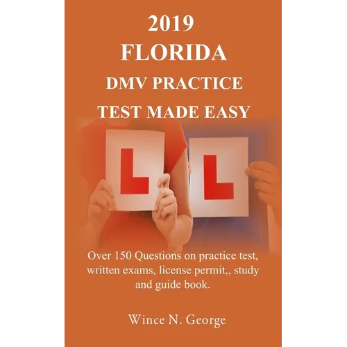 2019 Florida DMV Practice Test made Easy: Over 150 Questions on practice test, written exams, license permit, study and guide book - Paperback