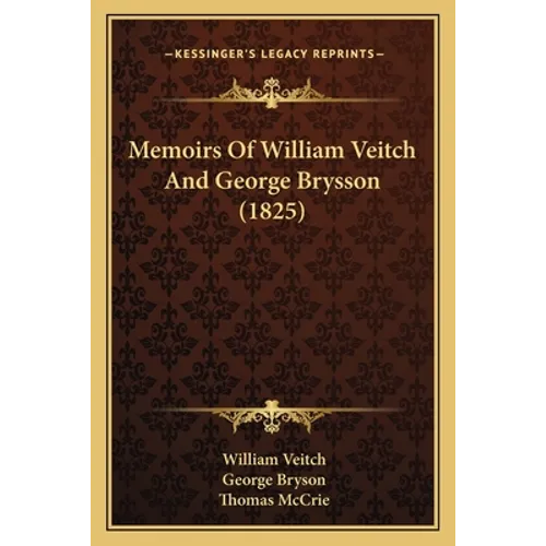 Memoirs Of William Veitch And George Brysson (1825) - Paperback