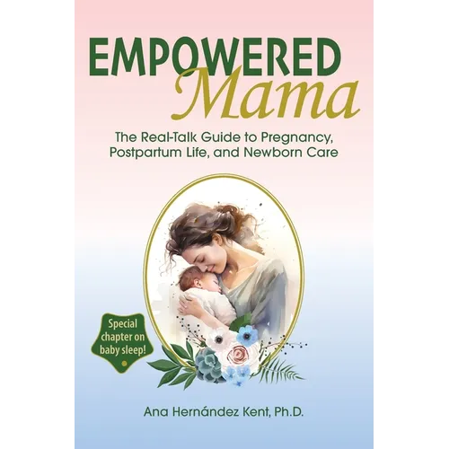 Empowered Mama: The Real-Talk Guide to Pregnancy, Postpartum Life, and Newborn Care - Paperback