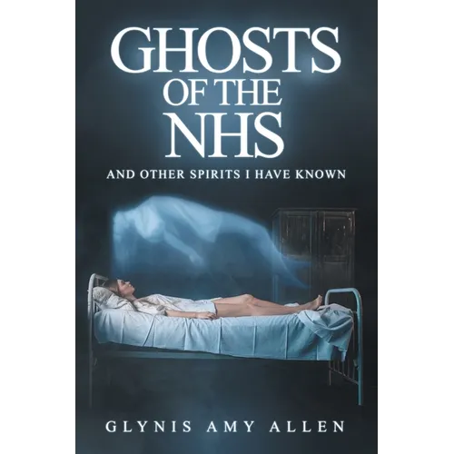 Ghosts of the NHS: And Other Spirits I Have Known - Paperback