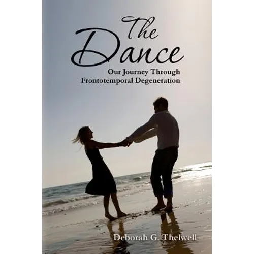 The Dance: Our Journey Through Frontotemporal Degeneration - Paperback