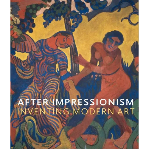 After Impressionism: Inventing Modern Art - Hardcover