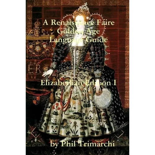A Renaissance Faire Golden Age Language Guide Elizabethan Edition I - Paperback