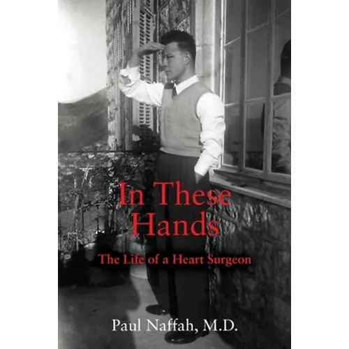 In These Hands: The Life of a Heart Surgeon - Paperback