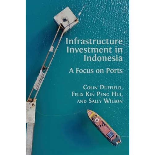 Infrastructure Investment in Indonesia: A Focus on Ports - Paperback