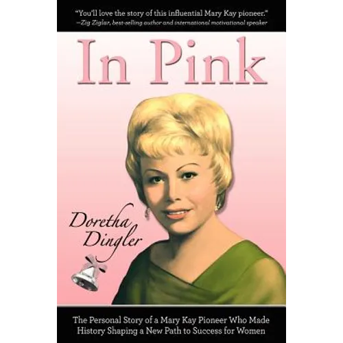 In Pink: The Personal Story of a Mary Kay Pioneer Who Made History Shaping a New Path to Success for Women - Paperback