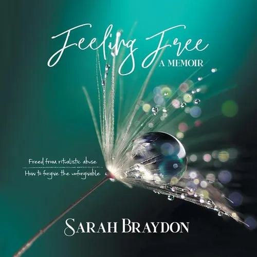 Feeling Free a Memoir: Freed from Ritualistic Abuse How to Forgive the Unforgivable - Paperback