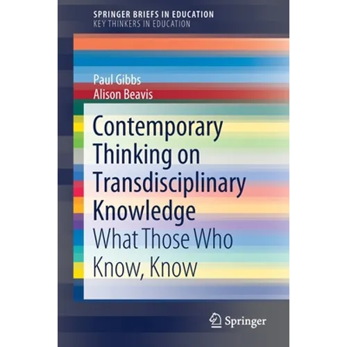 Contemporary Thinking on Transdisciplinary Knowledge: What Those Who Know, Know - Paperback