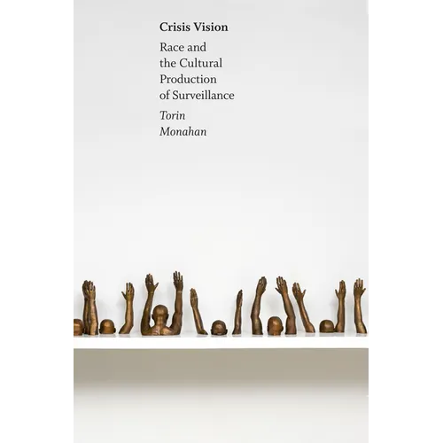 Crisis Vision: Race and the Cultural Production of Surveillance - Hardcover