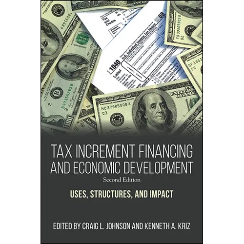 Tax Increment Financing and Economic Development: Uses, Structures, and Impact - Paperback