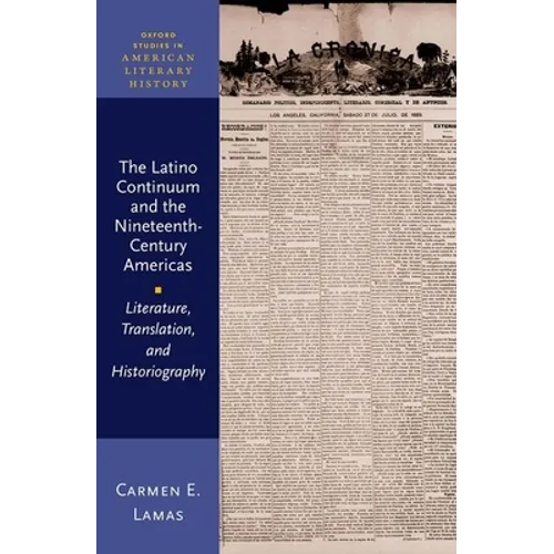 The Latino Continuum and the Nineteenth-Century Americas: Literature, Translation, and Historiography - Hardcover