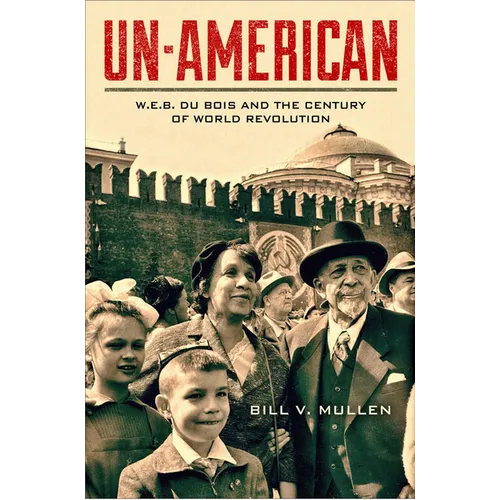 Un-American: W.E.B. Du Bois and the Century of World Revolution - Paperback
