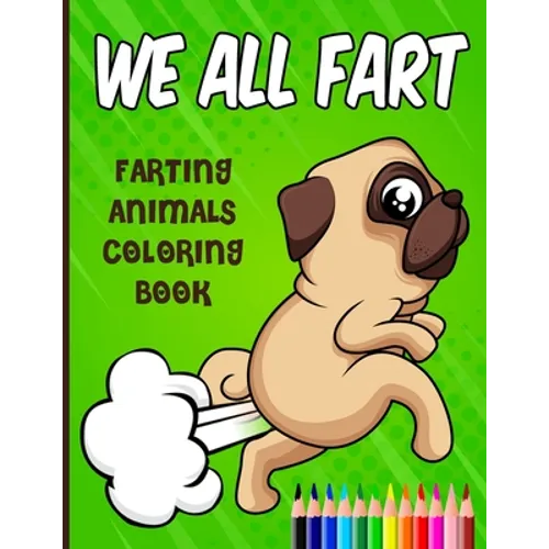 We All Fart: Farting Animals Coloring Book: Happy & Funny Farting & Pooping Coloring Book For Animal Lovers - Paperback