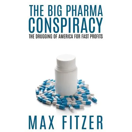The Big Pharma Conspiracy: The Drugging Of America For Fast Profits - Paperback