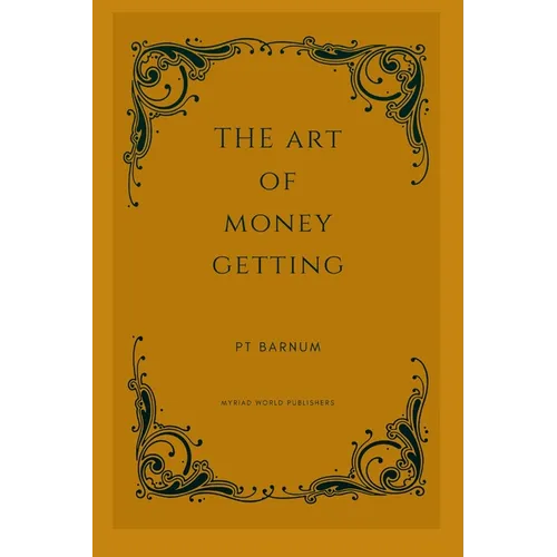The Art Of Money Getting: Golden Rules For Making Money - Paperback