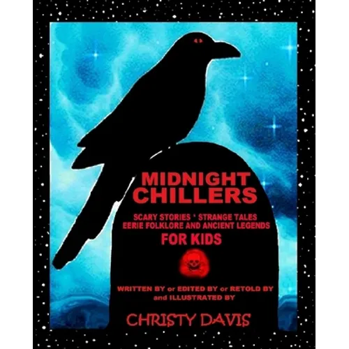Midnight Chillers: Scary Stories, Strange Tales, Eerie Folklore and Ancient Legends for Kids - Paperback