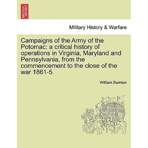Campaigns of the Army of the Potomac: a critical history of operations in Virginia, Maryland and Pennsylvania, from the commencement to the close of t - Paperback
