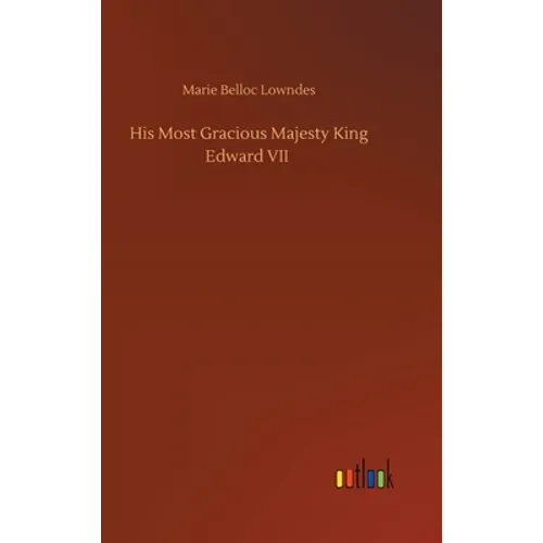 His Most Gracious Majesty King Edward VII - Hardcover