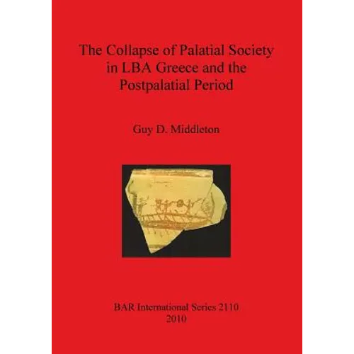 The Collapse of Palatial Society in LBA Greece and the Postpalatial Period - Paperback