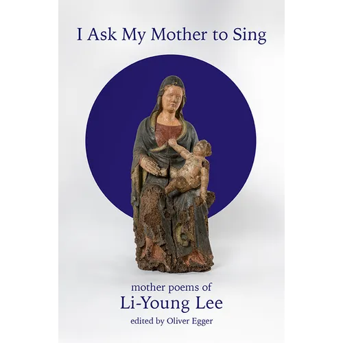 I Ask My Mother to Sing: Mother Poems of Li-Young Lee - Paperback