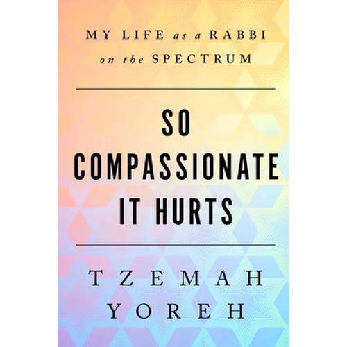 So Compassionate it Hurts: My Life as a Rabbi on the Spectrum - Paperback