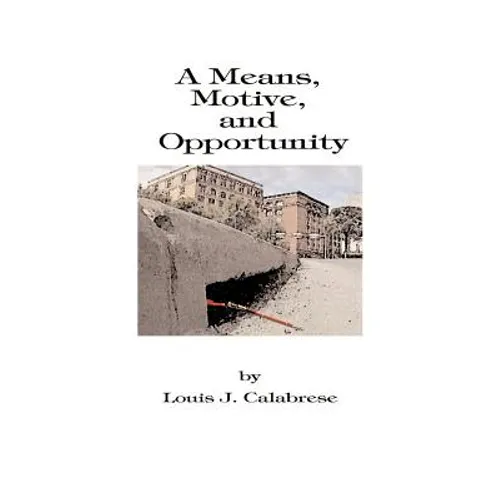 A Means, Motive, and Opportunity: A Novel of Conspiracy, Controversy, and Corruption - Paperback