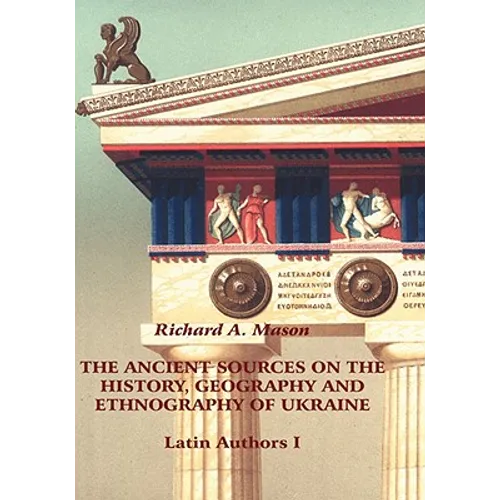 The Ancient Sources on the History, Geography and Ethnography of Ukraine - Latin Authors, Part 1 - Hardcover