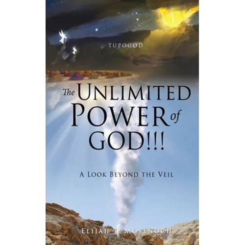The Unlimited Power of GOD!!!: A Look Beyond the Veil - Paperback
