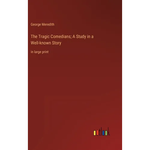 The Tragic Comedians; A Study in a Well-known Story: in large print - Hardcover