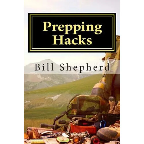 Prepping Hacks: Beginner Tips to Survive Almost Anything - Paperback