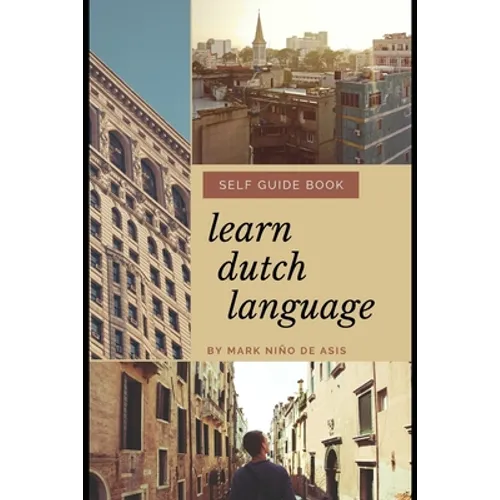 Learn Dutch Language Self Guide Book by Mark Nino de Asis: Self Guide Book for Beginner - Paperback