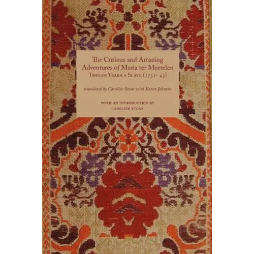 Curious and Amazing Adventures of Maria Ter Meetelen; Twelve Years a Slave, the (1731- 43) - Paperback