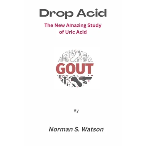 Drop Acid: The New Amazing Study of Uric Acid - Paperback