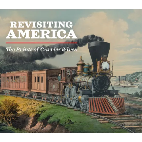 Revisiting America: The Prints of Currier & Ives - Paperback