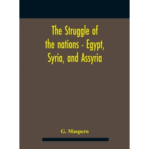 The Struggle Of The Nations - Egypt, Syria, And Assyria - Hardcover