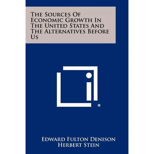 The Sources Of Economic Growth In The United States And The Alternatives Before Us - Paperback