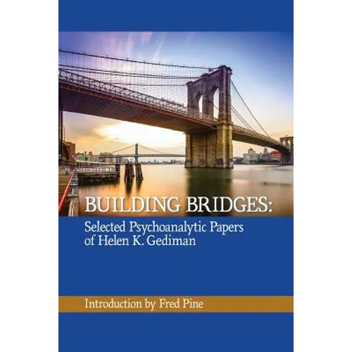 Building Bridges: The Selected Psychoanalytic Papers of Helen K. Gediman, - Paperback