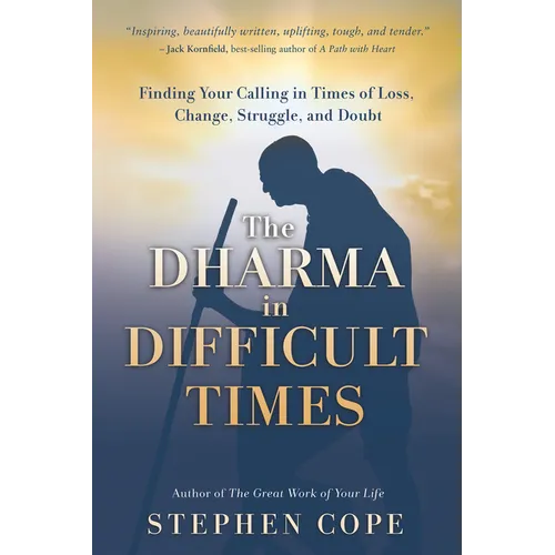 The Dharma in Difficult Times: Finding Your Calling in Times of Loss, Change, Struggle, and Doubt - Paperback
