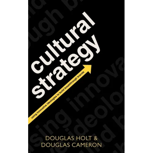 Cultural Strategy: Using Innovative Ideologies to Build Breakthrough Brands - Hardcover