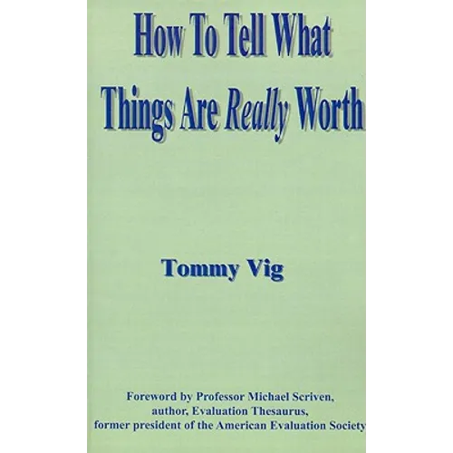 How to Tell What Things Are Really Worth: Volume 1 - Paperback