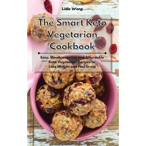 The Smart Keto Vegetarian Cookbook: Easy, Mouthwatering and Affordable Keto Vegetarian Recipes to Lose Weight and Feel Great - Hardcover
