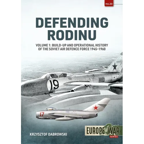 Defending Rodinu: Volume 1: Build-Up and Operational History of the Soviet Air Defence Force 1945-1960 - Paperback