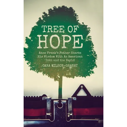 Tree of Hope: Anne Frank's Father Shares His Wisdom With An American Teen and the World - Hardcover