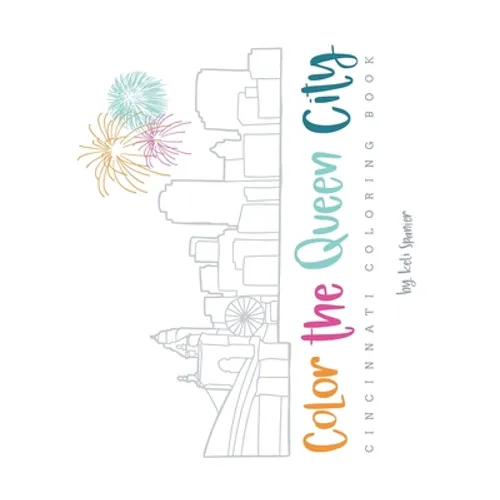 Color the Queen City: Cincinnati Coloring Book - Paperback