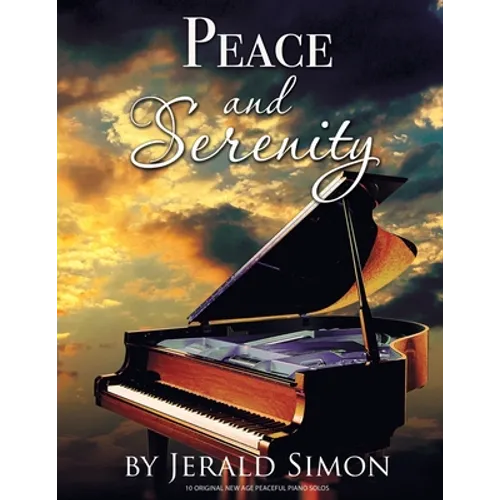 Peace and Serenity: 10 Peaceful Original New Age Piano Solos - Paperback
