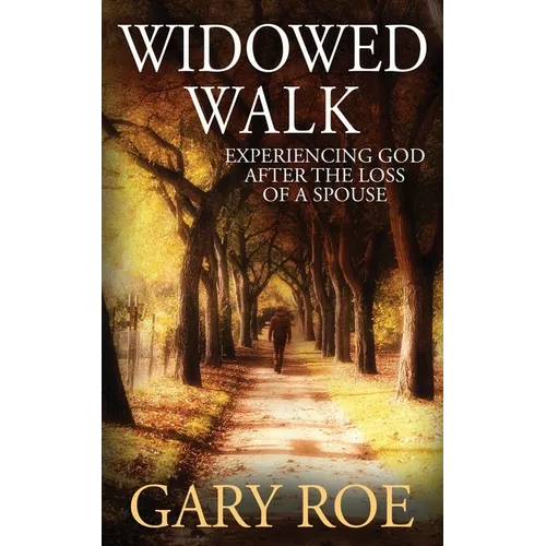 Widowed Walk: Experiencing God After the Loss of a Spouse - Paperback