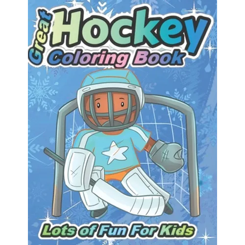 Great Hockey Coloring Book Lots of Fun for Kids: Fun Hockey Coloring Book For Your Little Boys And Girls, Kids, Toddlers, Kindergartens, - Paperback