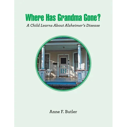 Where Has Grandma Gone?: A Child Learns About Alzheimer's Disease - Paperback